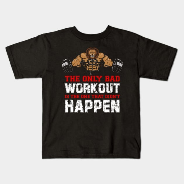 The Only Bad Workout Is The One That Didn't Happen | Motivational & Inspirational | Gift or Present for Gym Lovers Kids T-Shirt by MikusMartialArtsStore